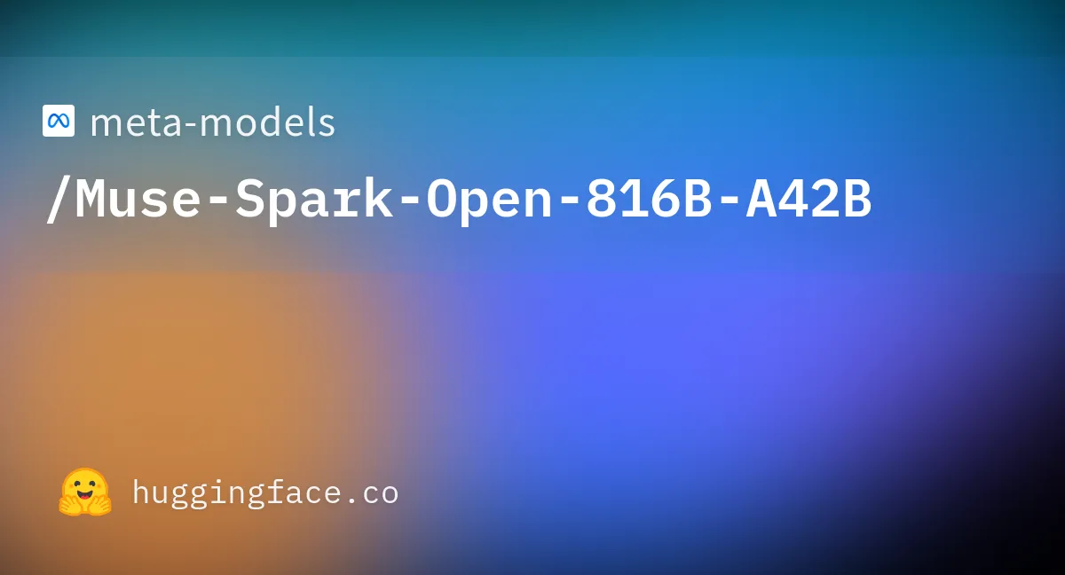 Illustration from huggingface.co: Meta releases open weights for Muse Spark Open, an 816B-parameter mixture-of-experts model